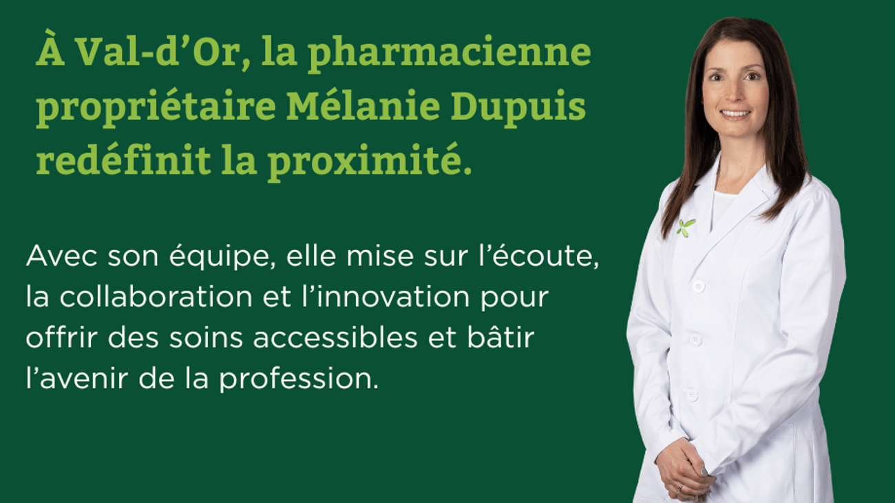 Portrait stylisé de Mélanie Dupuis : réinventer la pharmacie en milieu rural, avec la légende suivante : À Val-d'Or, la pharmacienne et propriétaire Mélanie Dupuis redéfinit le service communautaire. Avec son équipe, elle mise sur l'écoute, la collaboration et l'innovation pour offrir des soins accessibles et bâtir l'avenir de la profession.